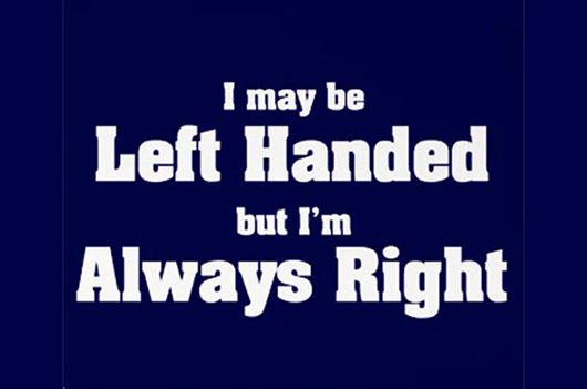 Lefties are always right