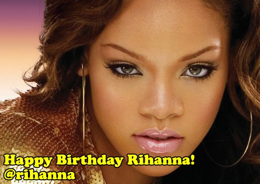 Feb 20th: Happy Birthday Rihanna!