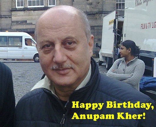 Mar 7th: Happy Birthday, Anupam Kher!