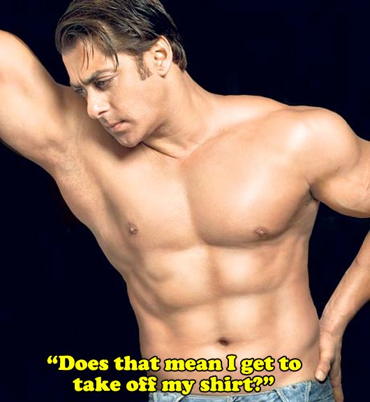 Salman Khan's waiting for the next opportunity to take off his shirt Salman Khan's waiting for the next opportunity to take off his shirt