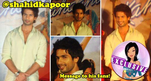Exclusive: Shahid Kapoor’s Message to His Shanatics