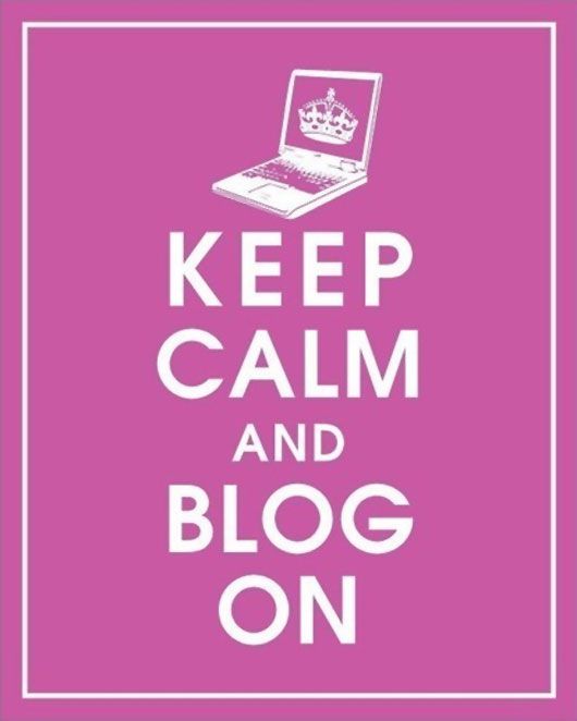 Keep Calm and Blog On (photo courtesy | sweetsincerity.com)