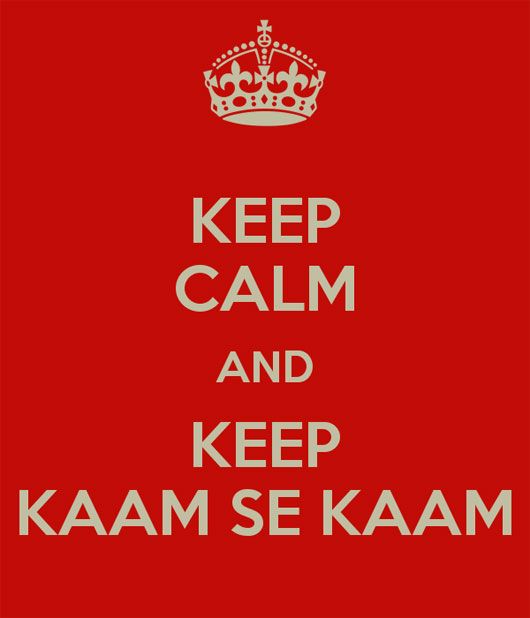 Keep Calm and Keep Kaam Se Kaam (photo courtesy | keepcalm-o-matic.co.uk)