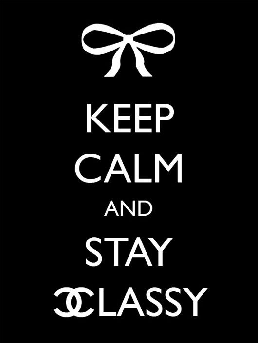 Keep Calm and Stay Classy (photo courtesy | princessmar1e.deviantart.com)