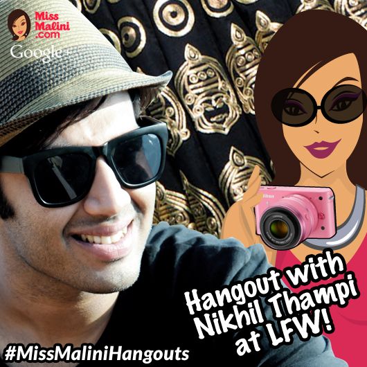 WATCH NOW: Hangout LIVE With Nikhil Thampi at Lakmé Fashion Week!
