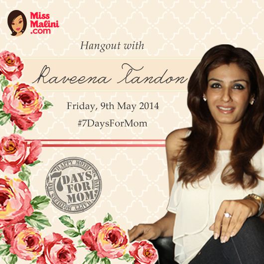 Join MissMalini&#8217;s LIVE G+ Hangout With Raveena Tandon #7DaysForMom