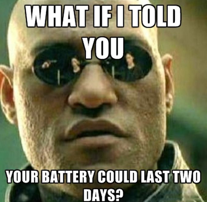 What if I told you your battery could last two days?