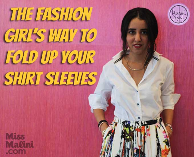 Pocket Stylist: The Fashion Girl's Way To Fold Up Your Shirt Sleeves