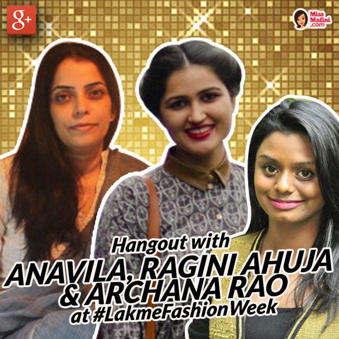 WATCH NOW: MissMalini’s Hangout With Anavila, Ragini Ahuja & Archana Rao At Lakmé Fashion Week