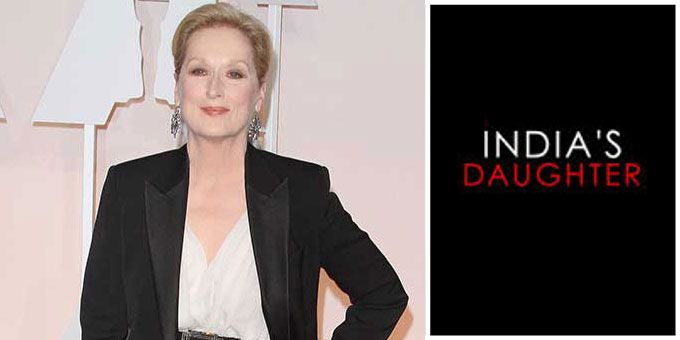 Meryl Streep Thinks The Nirbhaya Documentary ‘India’s Daughter’ Deserves An Oscar
