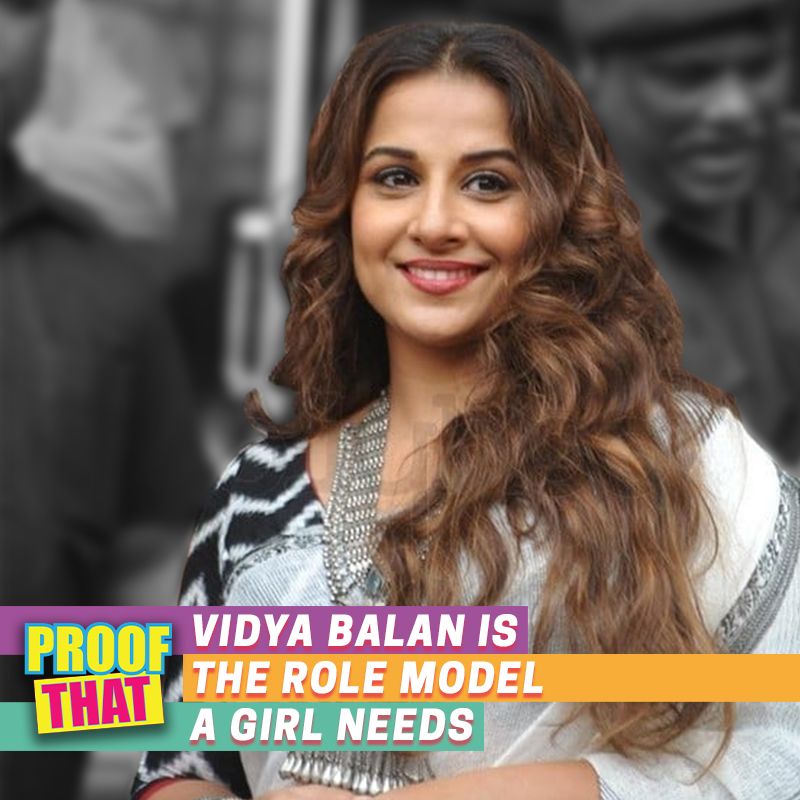Proof That Vidya Balan Is The Role Model A Girl Needs