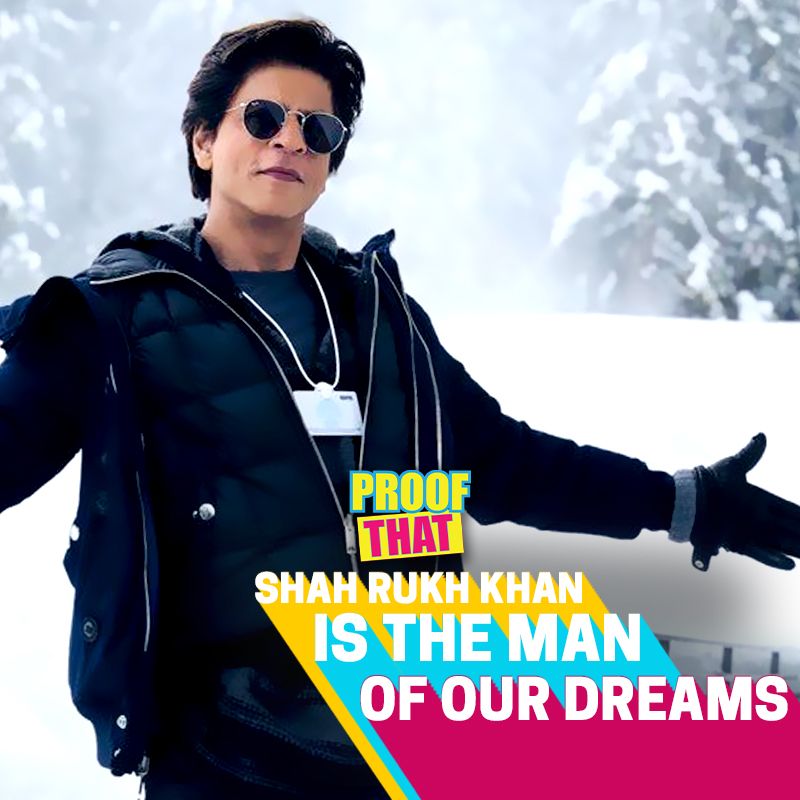 Proof That Shah Rukh Khan Is The Man Of Our Dreams