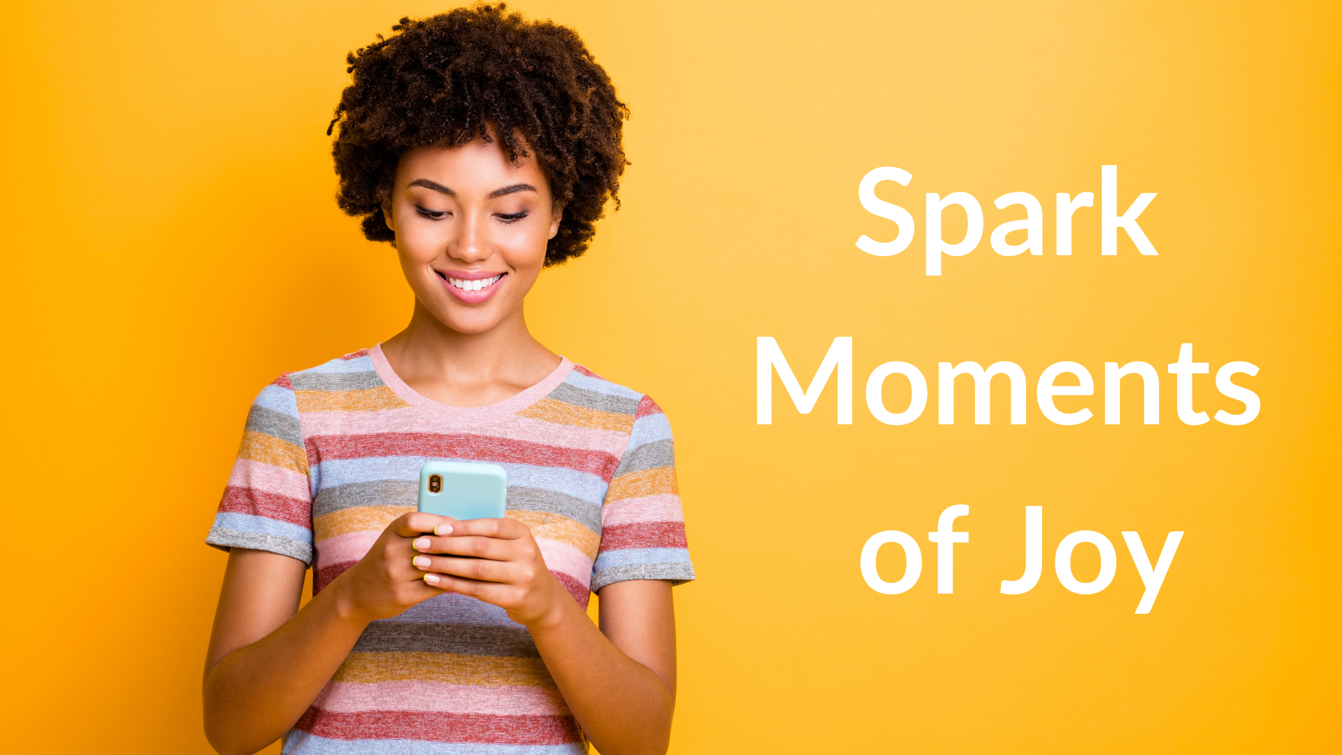 Spark moments of joy (Source: Pinterest)