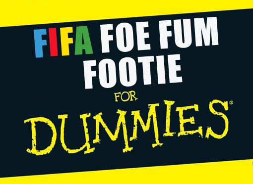 FIFA Foe Fum Fottie for Dummies